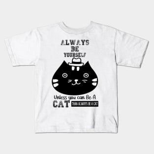 ALWAYS BE YOURSELF UNLESS YOU CAN BE A CAT Kids T-Shirt